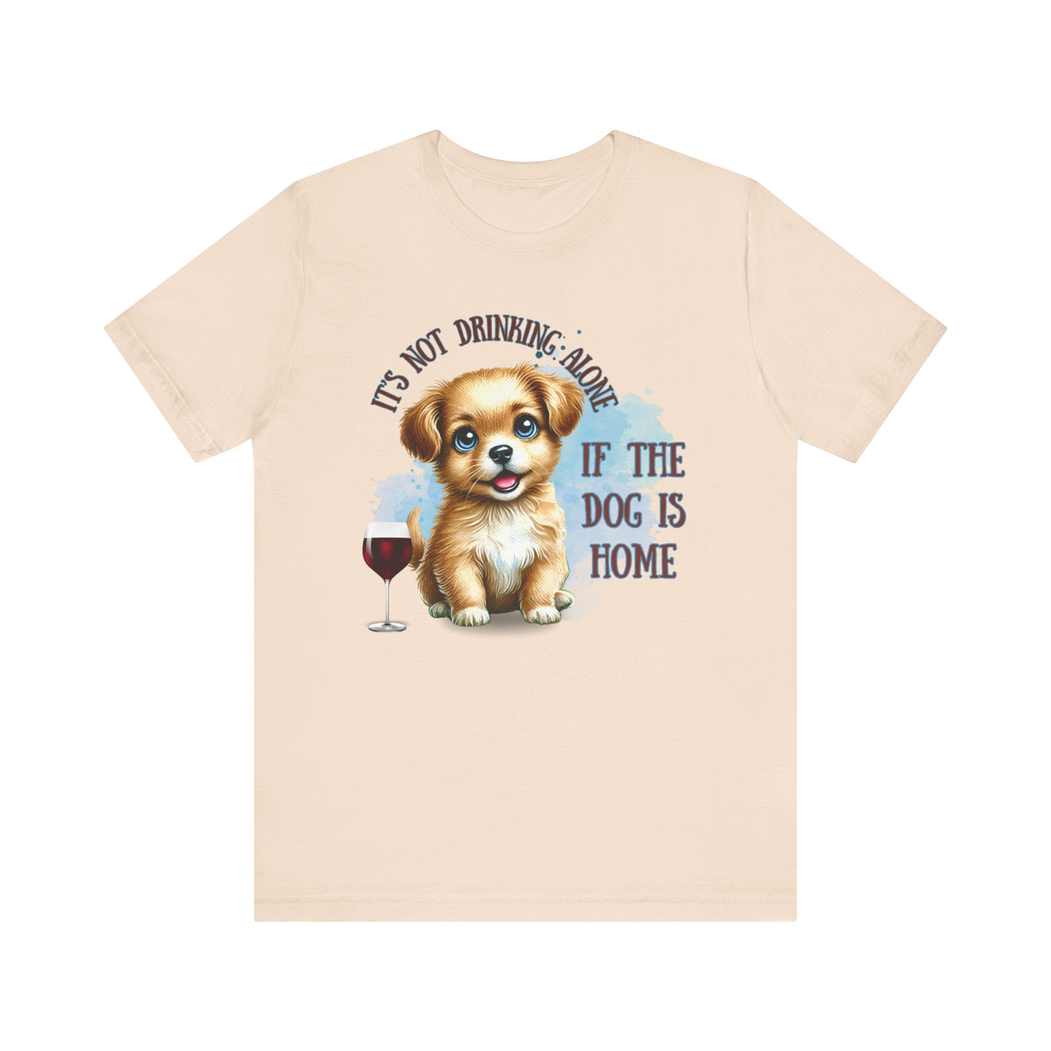 It’s not Drinking Alone Funny Dog Lover Tee - Perfect for Pet Parents, Gifts for Dog Lovers, Casual Wear, Cozy Nights, Wine and Dog Themed Shirt